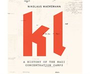 Kl a history of the nazi concentration camps cover image