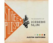 Street poison the biography of Iceberg Slim cover image