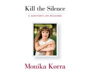Kill the silence a survivor's life reclaimed cover image
