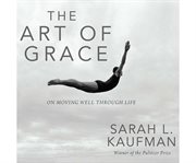 The art of grace on moving well through life cover image