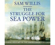 The struggle for sea power: a naval history of the American Revolution cover image