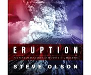 Eruption: the untold story of Mount St. Helens cover image