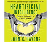 Heartificial intelligence embracing our humanity to maximize machines cover image