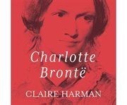 Charlotte Brontë: a fiery heart cover image