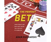 The perfect bet: how science and math are taking the luck out of gambling cover image
