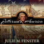 Jefferson's America: the President, the purchase, and the explorers who transformed a nation cover image