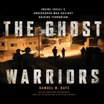 The ghost warriors: inside Israel's undercover war against suicide terrorism cover image