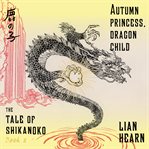Autumn Princess, Dragon Child: Tale of Shikanoko Series, Book 2 cover image