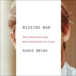 Missing man: the American spy who vanished in Iran cover image