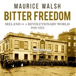 Bitter freedom: Ireland in a revolutionary world cover image
