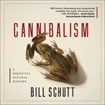 Cannibalism: a perfectly natural history cover image