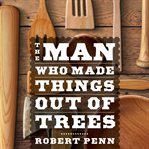 The man who made things out of trees cover image