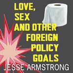 Love, Sex and Other Foreign Policy Goals cover image