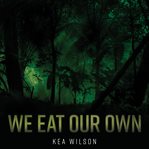 We eat our own: a novel cover image
