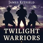 Twilight warriors: the soldiers, spies, and special agents who are revolutionizing the American way of war cover image