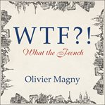 WTF?!: What The French cover image