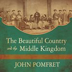 The beautiful country and the Middle Kingdom: America and China, 1776 to the present cover image