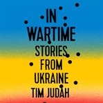 In wartime: stories from Ukraine cover image