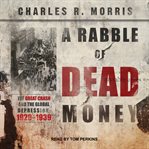 Rabble of dead money: the great crash and the global depression, 1929-1939 cover image