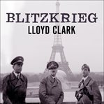 Blitzkrieg: myth, reality, and Hitler's lightning war-- France, 1940 cover image