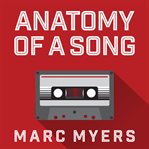 Anatomy of a song: the oral history of 45 iconic hits that changed rock, R & B and pop cover image