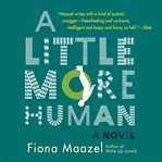 A little more human : a novel