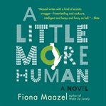 A little more human : a novel cover image