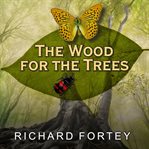 The wood for the trees: one man's long view of nature cover image