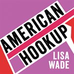 American hookup: the new culture of sex on campus cover image