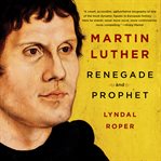 Martin Luther: Renegade and Prophet cover image