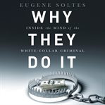 Why they do it: inside the mind of the white-collar criminal cover image