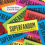 Superfandom: how our obsessions are changing what we buy and who we are cover image