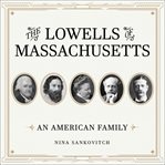 The Lowells of Massachusetts : an American family cover image