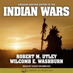 The American Heritage history of the Indian wars cover image