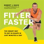 Fitter faster : the smart way to get in shape in just minutes a day cover image
