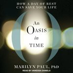 An oasis in time : how a day of rest can save your life cover image
