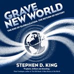 Grave new world : the end of globalization, the return of history cover image
