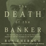 The death of the banker : the decline and fall of the great financial dynasties and the triumph of the small investor cover image