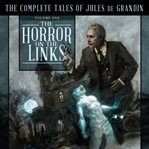 The horror on the links : the complete tales of Jules De Grandin. Volume one cover image