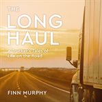 The long haul : a trucker's tales of life on the road cover image