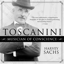 Link to Toscanini by Harvey Sachs in Hoopla