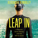 Leap in : a woman, some waves, and the will to swim cover image