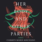 Her body and other parties : stories cover image