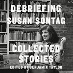 Debriefing : collected stories cover image