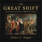 The great shift : encountering God in the biblical times cover image