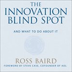 The innovation blind spot : why we back the wrong ideas--and what to do about it cover image