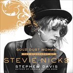 Gold dust woman : the biography of Stevie Nicks cover image