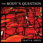 The body's question : poems cover image