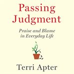 Passing judgment : praise and blame in everyday life cover image