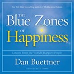 The blue zones of happiness : lessons from the world's happiest people cover image